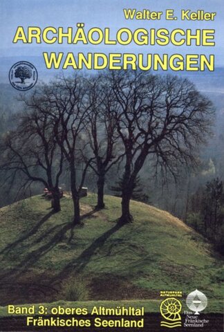 Archäologische Wanderungen (Walter E. Keller), Band 3: Oberes AMT, Fränk. Seen