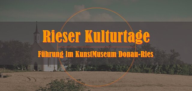 23. Rieser Kulturtage - Führung im KunstMuseum Donau-Ries